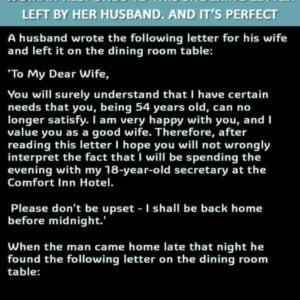 A husband wrote the following letter for his wife and left it on the dining room table. A husband wrote the following letter for his wife and left it on the dining room table.